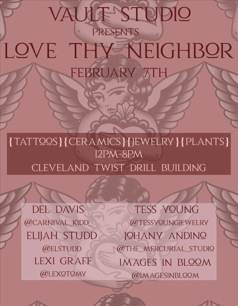 Event poster for 'Love Thy Neighbor' presented by Vault Studio on February 7th, featuring tattoos, ceramics, jewelry, and plants, taking place from 12 PM to 8 PM at the Cleveland Twist Drill Building.